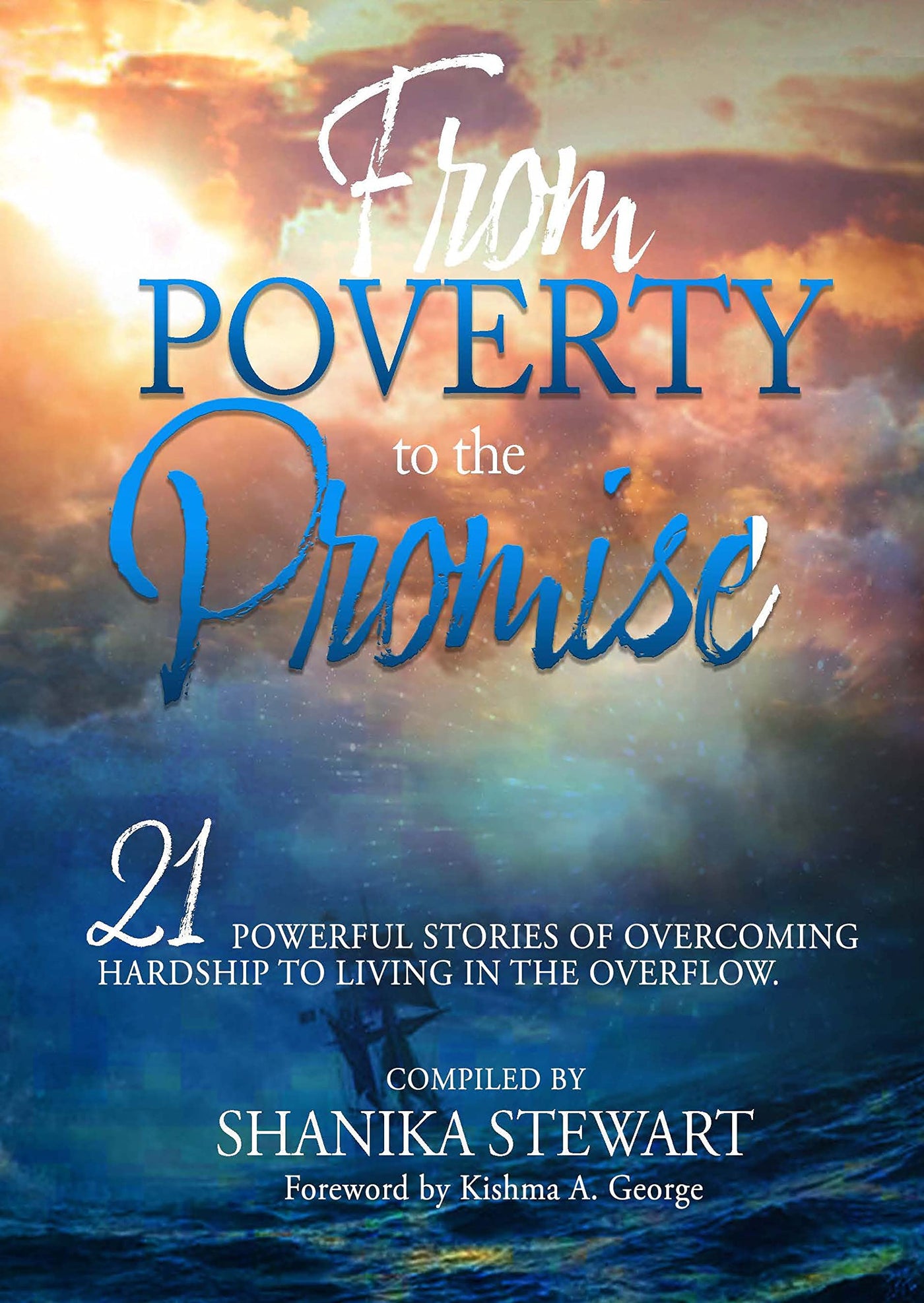 From Poverty to the Promise: 21 Powerful Stories Overcoming Hardships to Living in the Overflow